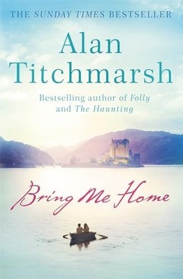 Bring Me Home: The perfect escapist read for fans  by Alan Titchmarsh 0340936932