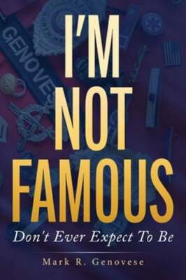 I'm Not Famous: Don't Ever Expect To Be by Mark Genovese: New