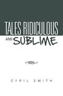 Tales Ridiculous and Sublime by Cyril Smith (Paperback / softback, 2011)