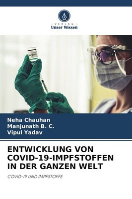 ENTWICKLUNG VON COVID-19-IMPFSTOFFEN IN DER GANZEN WELT Neha Chauhan