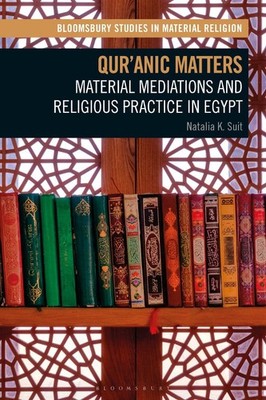 Qur'anic Matters: Material Mediations and Religious Practice in Egypt by Natalia
