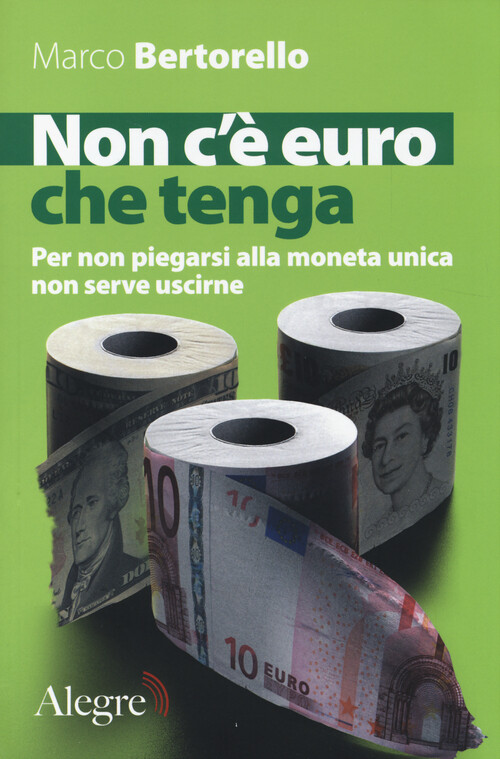 Non c'è euro che tenga. Per non piegarsi alla moneta unica senza per forza...