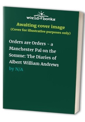 Orders are Orders - a Manchester Pal on the Somme: T...