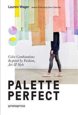 Palette Perfect: Color Combinations Inspired by Fashion, Art & Style (Promo