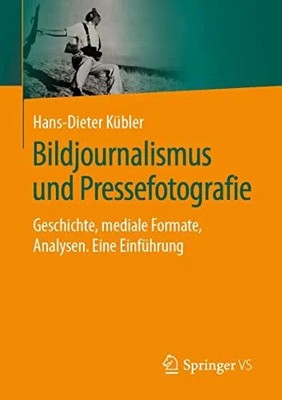 Bildjournalismus und Pressefotografie: Geschichte, mediale Buch Springer VS