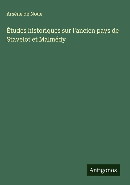 ArsèNe De NoüE | ÉTudes Historiques Sur L'ancien Pays De Stavelot Et MalméDy-image
