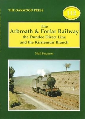 The Arbroath and Forfar Railway: The Dundee Direct Line and the Kirriemuir Branc