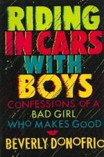 RIDING IN CARS WITH BOYS: CONFESSIONS OF A BAD GIRL WHO By Beverly Donofrio *VG*
