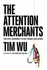 The Attention Merchants: The Epic Scramble to Get Inside Our Heads, Wu, Tim, New