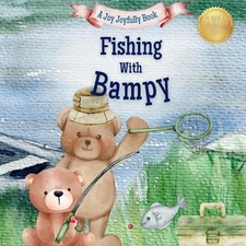 Fishing with Bampy: A Heartwarming Story & Keepsake for Families by Joy Joyfully