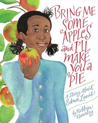 Bring Me Some Apples and I ll Make You a Pie: A Story About Edna Lewis