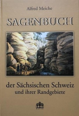 Sagenbuch der Sächsischen Schweiz und ihrer Randgebiete Alfred Meiche Meiche, Al