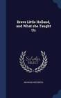 Brave Little Holland, and What She Taught Us by William Elliot Griffis (Hardback, 2015)