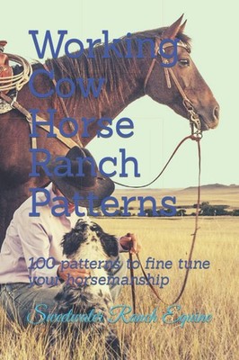 Working Cow Horse Ranch Patterns: 100 patterns to fine tune your horsemanship