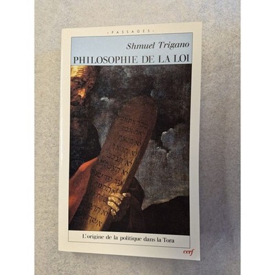 Philosophie de la Loi: L'origine de la politique dans la Tora Trigano, Shmuel: