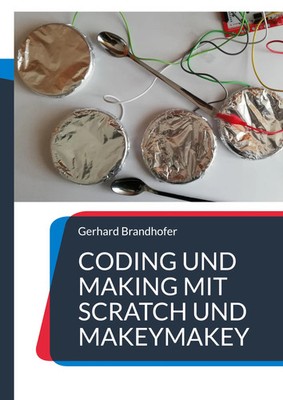 Coding und Making mit Scratch und MakeyMakey Gerhard Brandhofer Taschenbuch 2023