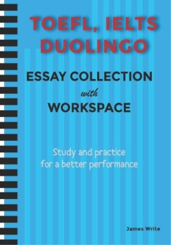 James Write A Collection of TOEFL, DUOLINGO, IELTS Writing Essay Sam (Tascabile)
