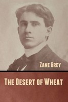 Zane Grey | The Desert Of Wheat | Taschenbuch | Englisch (2020)