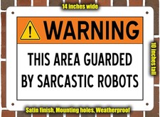 Metal Sign - WARNING - THIS AREA GUARDED BY SARCASTIC ROBOTS - 14x10 inches