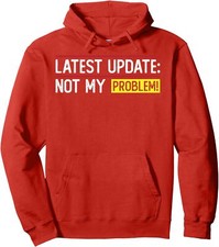 Latest Update Not My Problem Funny Sarcastic Adult Unisex Hooded Sweatshirt