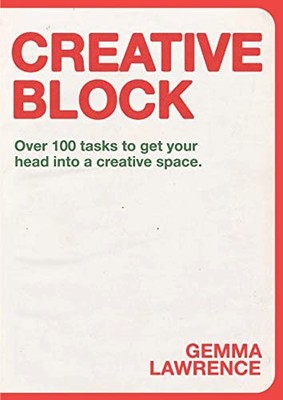 Creative Block: Over 100 Tasks to Get Your Head Into a Creative Space - GOOD