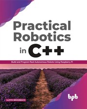 Practical Robotics in C++: Build and Program Real Autonomous Robots Using Ra...