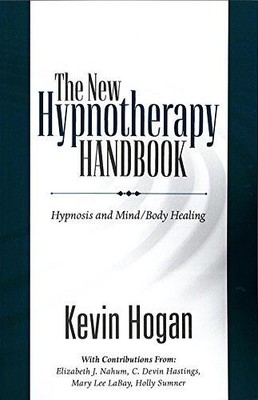Das neue Hypnosetherapie-Handbuch: Hypnose und Körperheilung - Hogan, Kevin