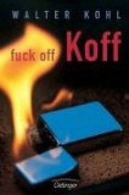Fuck off, Koff. Kohl, Walter: 216615
