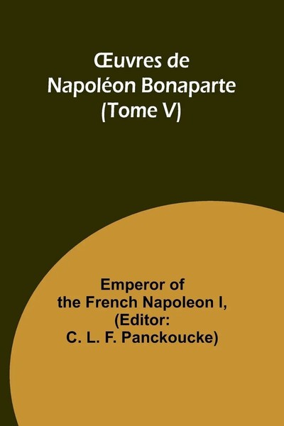 Emperor Of The French Napoleon I | ¿Uvres De NapoléOn Bonaparte (Tome V) | Buch-image