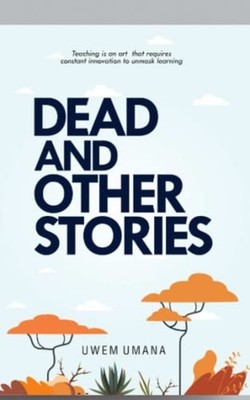 Dead and Other Stories -  NEW UWEM MBOT. UMAN 2022-04-04
