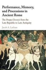 Performance, Memory, and Processions in Ancient Rome: The Pompa Circensis from t