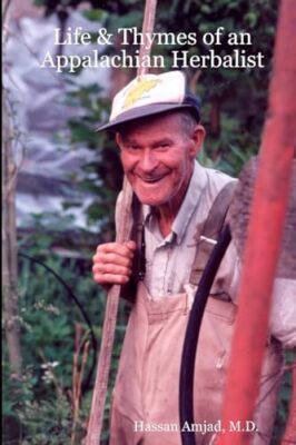 Life & Thymes of an Appalachian Herbalist by M.D., Hassan Amjad (Paperback, ...