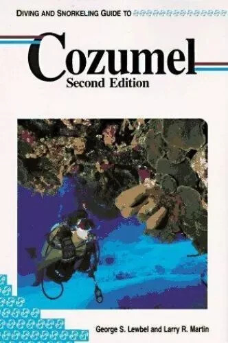 Diving and Snorkeling Guide to Cozumel by George S. Lewbel, Larry R. Martin...