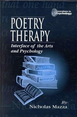 POETRY THERAPY: INTERFACE OF THE ARTS AND PSYCHOLOGY By Nicholas Mazza EXCELLENT