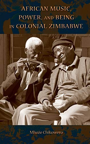 African Music, Power, and Being in Colonial Zim. Chikowero<|