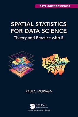 Spatial Statistics For Data Science: Theory And Practice With R
