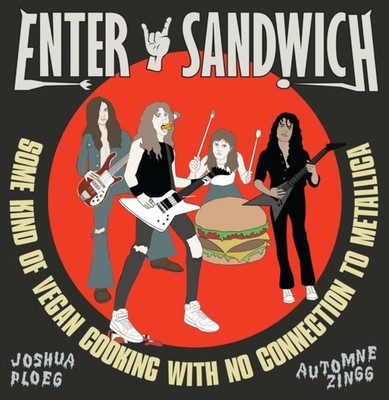 Enter Sandwich: Some Kind of Vegan Cooking with No  by Joshua Ploeg HARDBACK