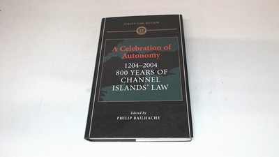 			A Celebration of Autonomy. 1204 - 2004. 800 Years of Channel Isla		