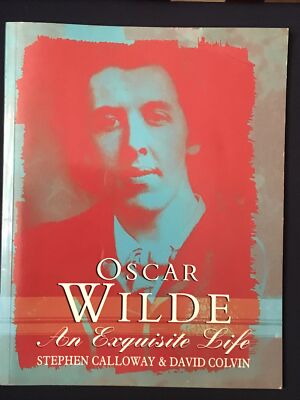 Oscar Wilde An Exquisite life By Stephen Calloway & David Colvin. 1999