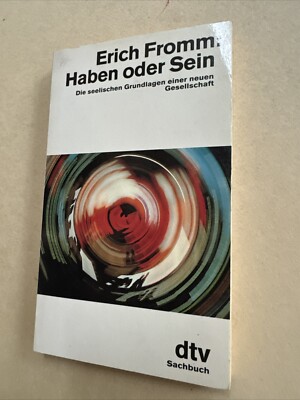 Erich Fromm HABEN ODER SEIN die seelischen Grundlagen einer neuen