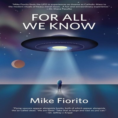 For All We Know A UFO Manifesto Mike Fiorito Hardcover Loyola Col