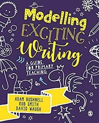 Modelling Exciting Writing : A Guide for Primary Teaching Paperba