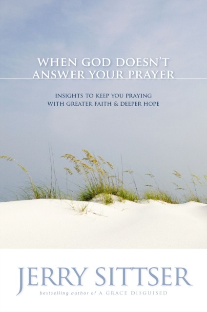 When God Doesn't Answer Your Prayer by Jerry L. Sittser (Paperback Book)