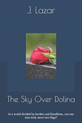 The Sky Over Dolina: In a world divided by borders and bloodlines, can one man t