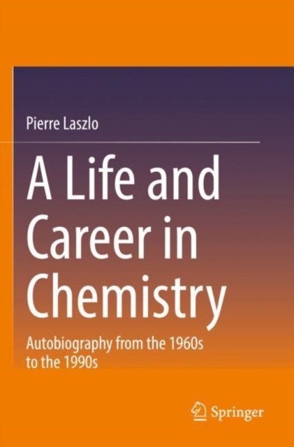 A Life and Career in Chemistry: Autobiography from  by Pierre Laszlo PAPERBACK