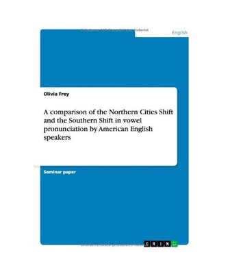 A comparison of the Northern Cities Shift and the Southern Shift in vowel pronun
