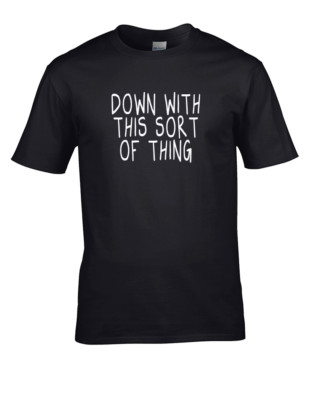 Down With This Sort of Thing- Protest Men's T-Shirt