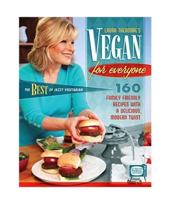Vegan for Everyone: 160 Family Friendly Recipes with a Delicious, Modern Twist, 