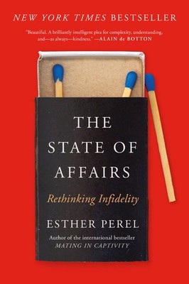 The State of Affairs: Rethinking Infidelity   A Guide to Confronting Infid...