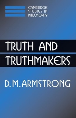 Truth and Truthmakers (Cambridge Studies in Philosophy) - Armstrong, D. M.